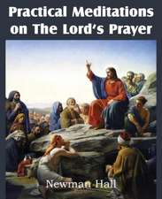 Practical Meditations on the the Lord's Prayer