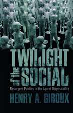 Twilight of the Social: Resurgent Politics in an Age of Disposability