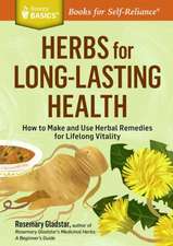 Herbs for Long-Lasting Health: How to Make and Use Herbal Remedies for Lifelong Vitality. a Storey Basics(r) Title