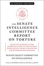 The Senate Intelligence Committee Report on Torture (Academic Edition): Executive Summary of the Committee Study of the Central Intelligence Agency's