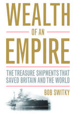 Wealth of an Empire: The Treasure Shipments that Saved Britain and the World