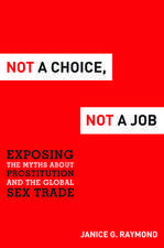 Not a Choice, Not a Job: Exposing the Myths about Prostitution and the Global Sex Trade