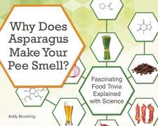 Why Does Asparagus Make Your Pee Smell?: Fascinating Food Trivia Explained with Science