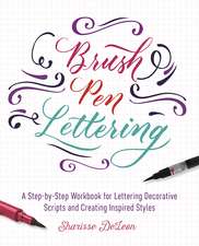 Brush Pen Lettering: A Step-by-Step Workbook for Learning Decorative Scripts and Creating Inspired Styles