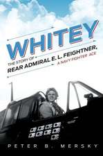 Whitey: The Story of Rear Admiral E. L. Feightner, a Navy Fighter Ace