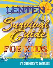 Lenten Survival Guide for Kids: I Am Supposed to Do What?!