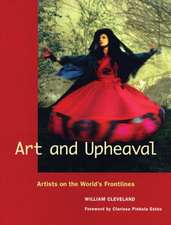 Art and Upheaval – Artists on the World`s Frontlines