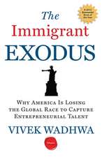 The Immigrant Exodus – Why America Is Losing the Global Race to Capture Entrepreneurial Talent