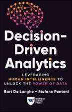 Decision–Driven Analytics – Leveraging Human Intelligence to Unlock the Power of Data