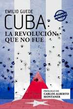 Cuba: La Revolucion Que No Fue