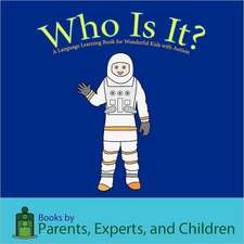 Who Is It?: A Language Learning Book for Wonderful Kids with Autism