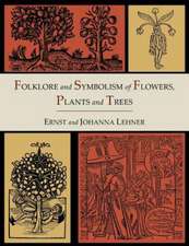 Folklore and Symbolism of Flowers, Plants and Trees [Illustrated Edition]