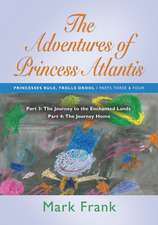 The Adventures of Princess Atlantis: Parts 3 and 4 - The Journey to the Enchanted Lands