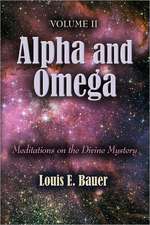 Alpha and Omega: Meditations on the Divine Mystery - Volume II