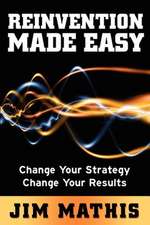 Reinvention Made Easy: Change Your Strategy Change Your Results