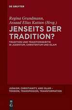 Jenseits der Tradition?: Tradition und Traditionskritik in Judentum, Christentum und Islam