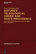 Nature’s Teleological Order and God’s Providence: Are they compatible with chance, free will, and evil?