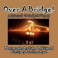 Over a Bridge! a Kid's Guide to Budapest, Hungary: A Re-Telling of the Picture of Dorian Gray