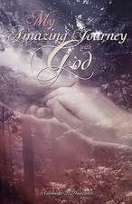 My Amazing Journey with God