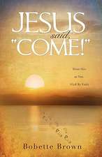 Jesus Said, "Come!"