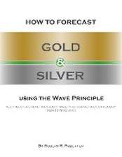 How to Forecast Gold and Silver Using the Wave Principle