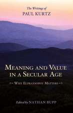 Meaning and Value in a Secular Age: Why Eupraxsophy Matters - The Writings of Paul Kurtz