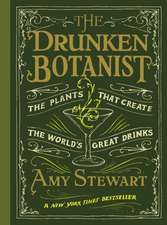 The Drunken Botanist: The Plants That Create the World's Great Drinks