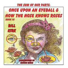 Once Upon an Eyeball and How the Nose Knows Roses