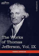 The Works of Thomas Jefferson, Vol. IX (in 12 Volumes)