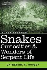 Snakes Curiosities & Wonders of Serpent Life