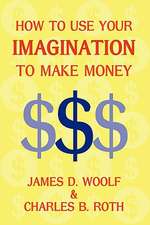 How to Use Your Imagination to Make Money (Business Classic)