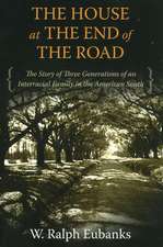 The House at the End of the Road: The Story of Three Generations of an Interracial Family in the American South