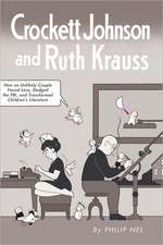 Crockett Johnson and Ruth Krauss: How an Unlikely Couple Found Love, Dodged the FBI, and Transformed Children's Literature