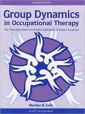 Group Dynamics in Occupational Therapy: The Theoretical Basis and Practice Application of Group Intervention