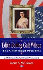 Edith Bolling Galt Wilson the Unintended President