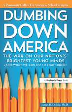 Dumbing Down America: The War on Our Nation's Brightest Young Minds