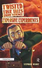 Twisted True Tales From Science: Explosive Experiments