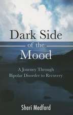 Dark Side of the Mood: A Journey Through Bipolar Disorder to Recovery