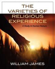 The Varieties of Religious Experience: A Study in Human Nature