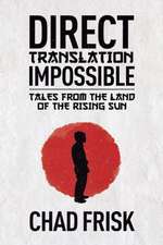 Direct Translation Impossible: Tales from the Land of the Rising Sun