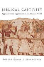 Biblical Captivity: Aggression and Oppression in the Ancient World