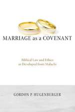 Marriage as a Covenant: Biblical Law and Ethics as Developed from Malachi