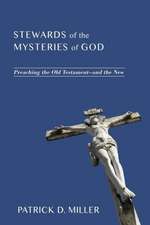 Stewards of the Mysteries of God: Preaching the Old Testament - And the New