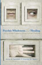 Psychic Wholeness and Healing: Using All the Powers of the Human Psyche