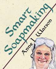 Watson, A: Smart Soapmaking