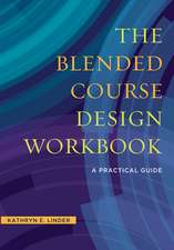 The Blended Course Design Workbook: A Practical Guide