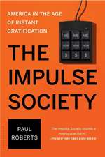 The Impulse Society: America in the Age of Instant Gratification