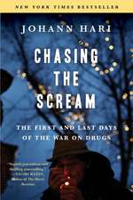 Chasing the Scream: The First and Last Days of the War on Drugs