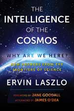 The Intelligence of the Cosmos: Why Are We Here? New Answers from the Frontiers of Science