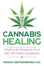 Cannabis Healing: A Guide to the Therapeutic Use of CBD, THC, and Other Cannabinoids